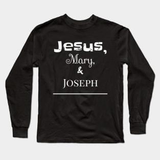 Jesus mary and Joseph saying Long Sleeve T-Shirt